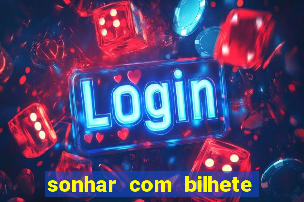 sonhar com bilhete de loteria